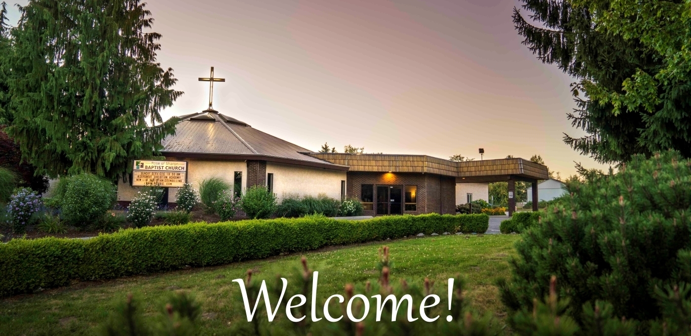 Welcome to Rose of Sharon Baptist Church Visit us in Aldergrove every Sunday Morning at 1030 AM